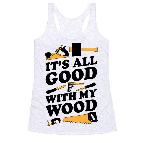It's All Good With My Wood Racerback Tank Top