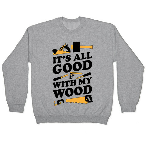 It's All Good With My Wood Pullover