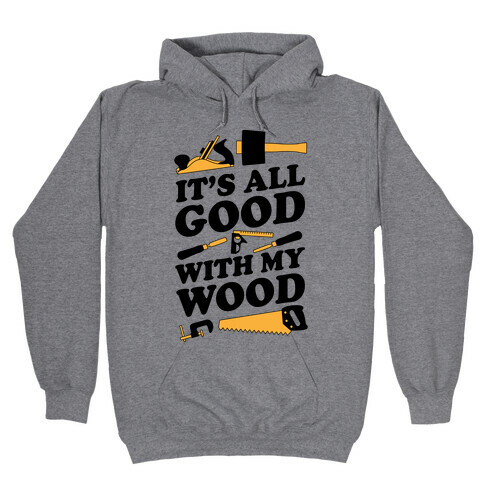 It's All Good With My Wood Hooded Sweatshirt