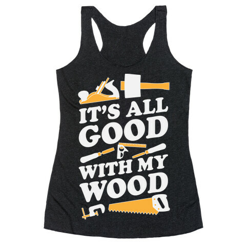 It's All Good With My Wood Racerback Tank Top