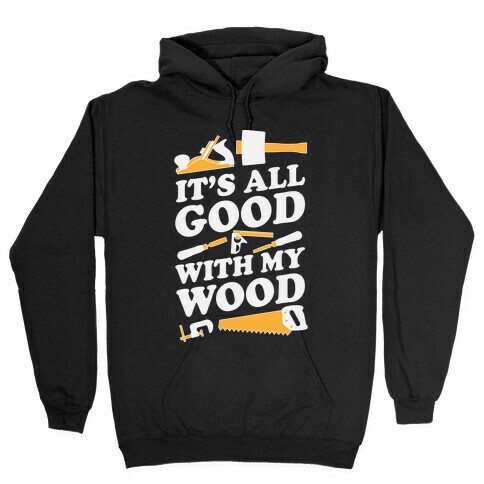 It's All Good With My Wood Hooded Sweatshirt