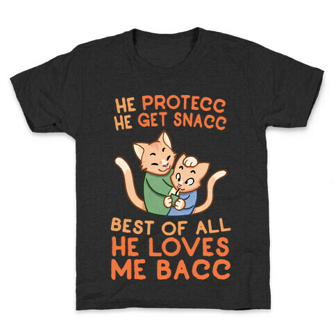 He Protecc He Get Snacc He Loves Me Bacc Kids T-Shirt