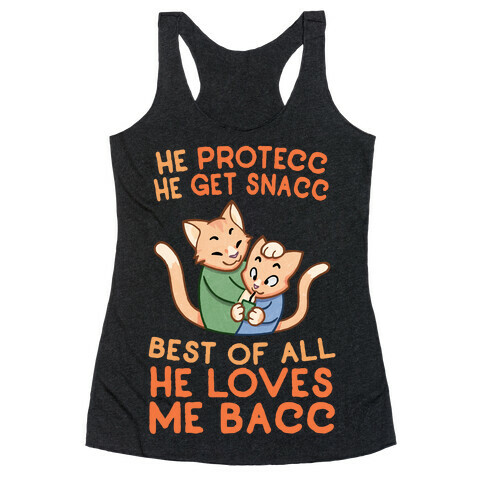 He Protecc He Get Snacc He Loves Me Bacc Racerback Tank Top