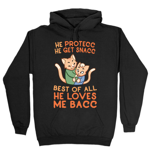 He Protecc He Get Snacc He Loves Me Bacc Hooded Sweatshirt
