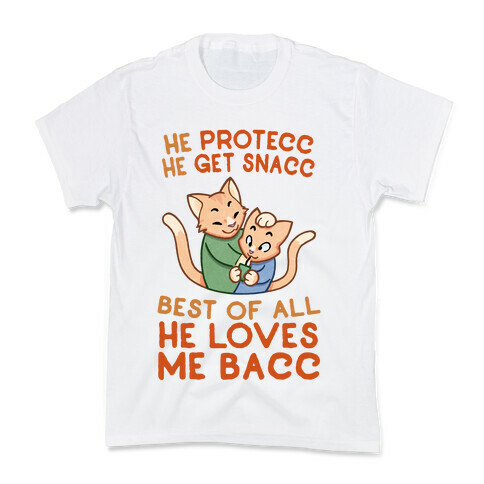 He Protecc He Get Snacc He Loves Me Bacc Kids T-Shirt