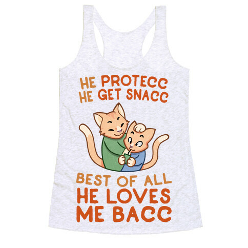 He Protecc He Get Snacc He Loves Me Bacc Racerback Tank Top