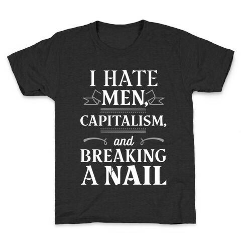 I Hate Men Capitalism And Breaking A Nail Kids T-Shirt