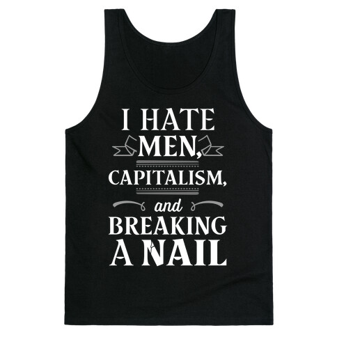 I Hate Men Capitalism And Breaking A Nail Tank Top