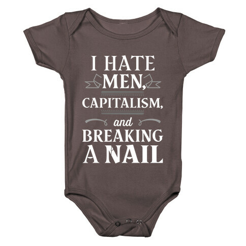 I Hate Men Capitalism And Breaking A Nail Baby One-Piece