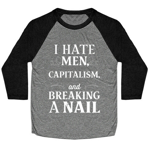 I Hate Men Capitalism And Breaking A Nail Baseball Tee