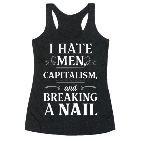 I Hate Men Capitalism And Breaking A Nail Racerback Tank Top