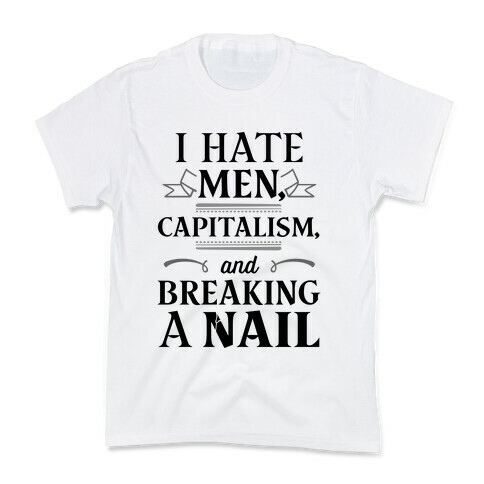 I Hate Men Capitalism And Breaking A Nail Kids T-Shirt