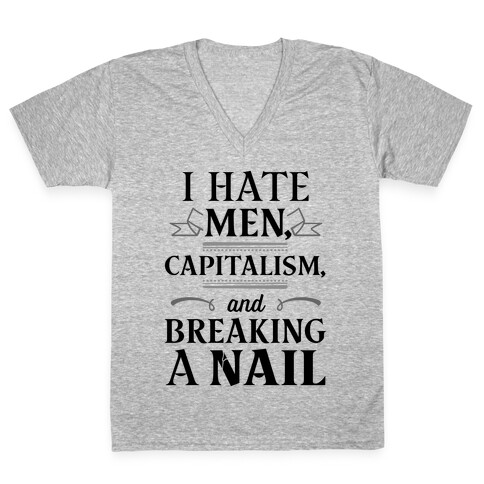 I Hate Men Capitalism And Breaking A Nail V-Neck Tee Shirt