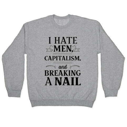 I Hate Men Capitalism And Breaking A Nail Pullover
