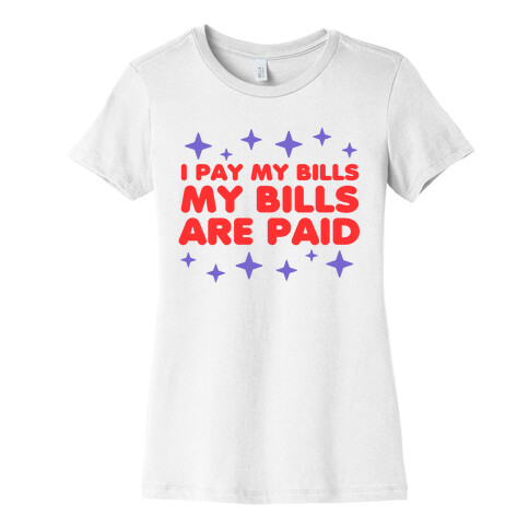 I Pay My Bills My Bills Are Paid Womens T-Shirt