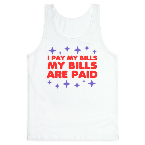 I Pay My Bills My Bills Are Paid Tank Top