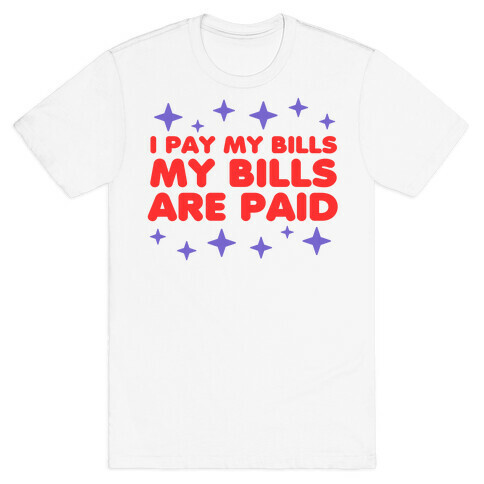 I Pay My Bills My Bills Are Paid T-Shirt