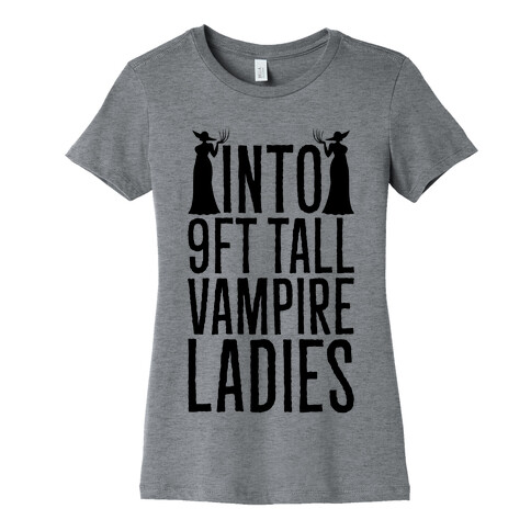 Into 9ft Tall Vampire Ladies Parody Womens T-Shirt