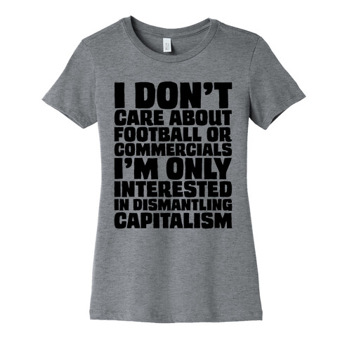 I Don't Care About Football or Commercials Womens T-Shirt