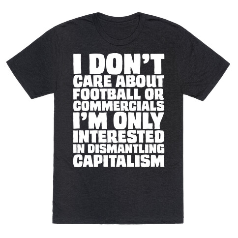 I Don't Care About Football or Commercials White Print T-Shirt