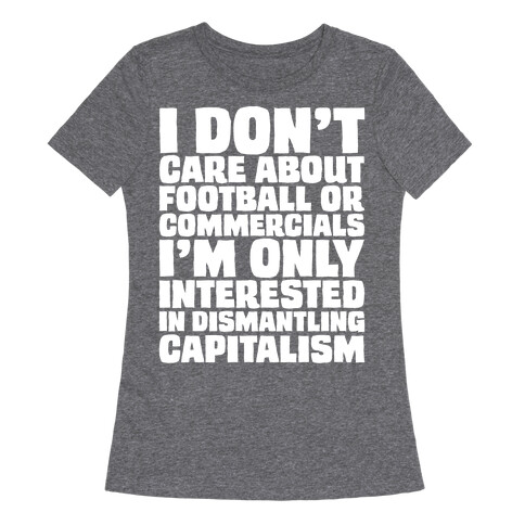 I Don't Care About Football or Commercials White Print Womens T-Shirt