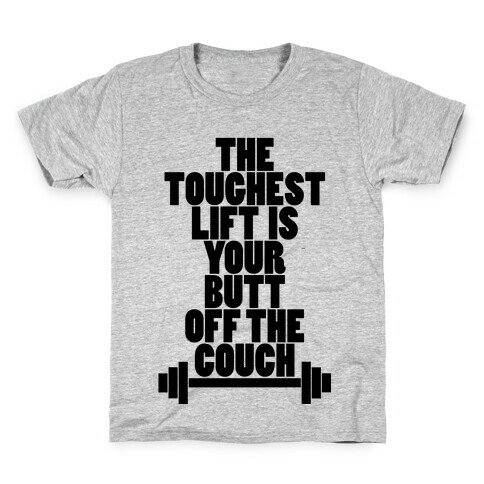The Toughest Lift is Your Butt Off The Couch Kids T-Shirt