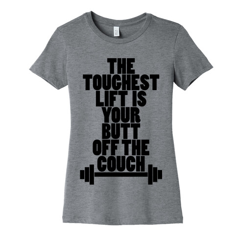 The Toughest Lift is Your Butt Off The Couch Womens T-Shirt