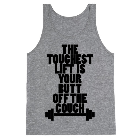 The Toughest Lift is Your Butt Off The Couch Tank Top