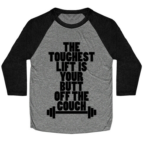 The Toughest Lift is Your Butt Off The Couch Baseball Tee