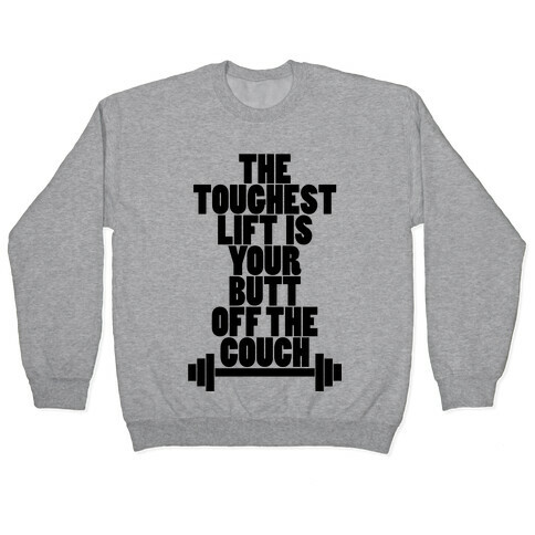 The Toughest Lift is Your Butt Off The Couch Pullover