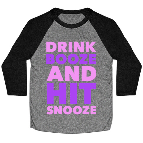 Drink Booze and Hit Snooze Baseball Tee