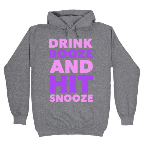 Drink Booze and Hit Snooze Hooded Sweatshirt