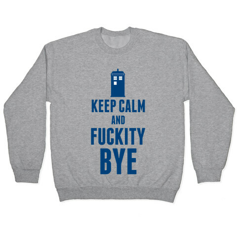 Keep Calm and F***ity Bye Pullover