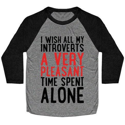 I Wish All My Introverts A Very Pleasant Time Spent Alone Baseball Tee