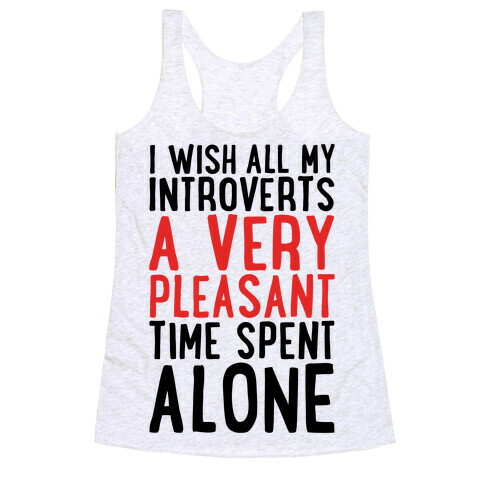I Wish All My Introverts A Very Pleasant Time Spent Alone Racerback Tank Top