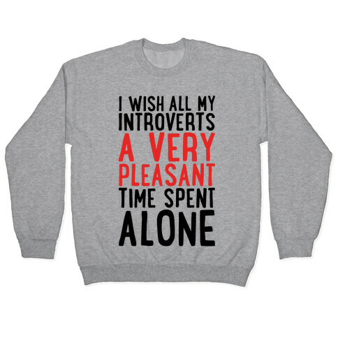 I Wish All My Introverts A Very Pleasant Time Spent Alone Pullover