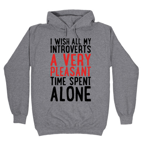 I Wish All My Introverts A Very Pleasant Time Spent Alone Hooded Sweatshirt