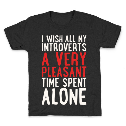 I Wish All My Introverts A Very Pleasant Time Spent Alone White Print Kids T-Shirt