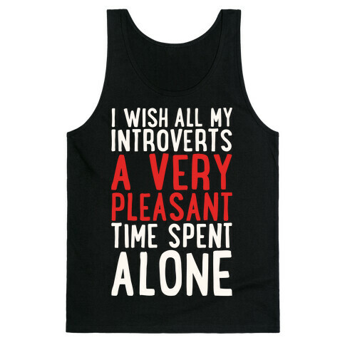I Wish All My Introverts A Very Pleasant Time Spent Alone White Print Tank Top