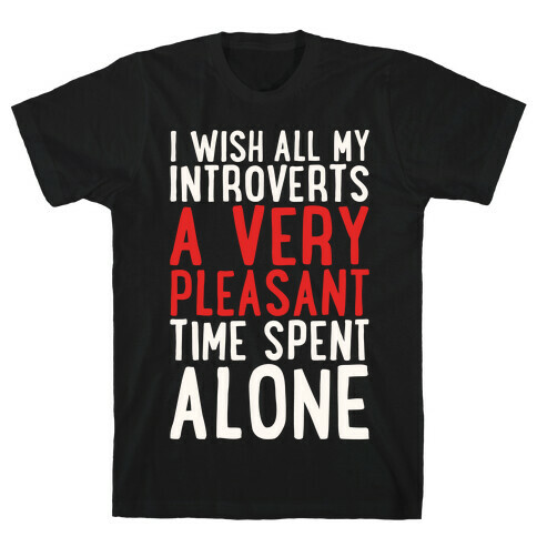 I Wish All My Introverts A Very Pleasant Time Spent Alone White Print T-Shirt