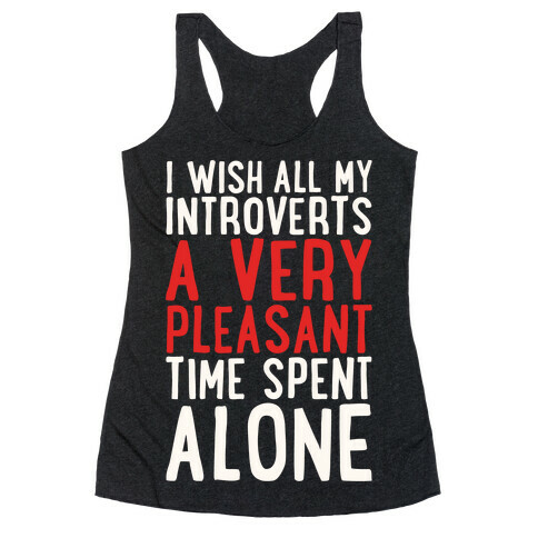 I Wish All My Introverts A Very Pleasant Time Spent Alone White Print Racerback Tank Top