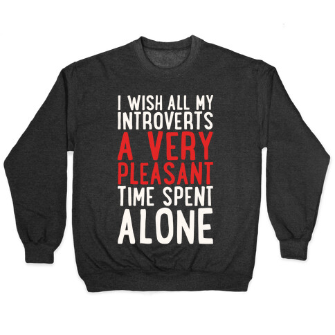 I Wish All My Introverts A Very Pleasant Time Spent Alone White Print Pullover