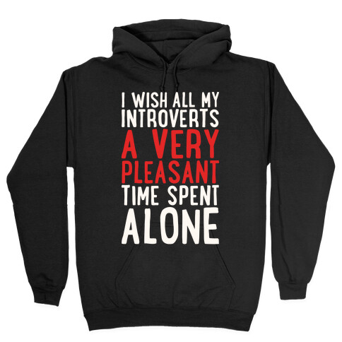 I Wish All My Introverts A Very Pleasant Time Spent Alone White Print Hooded Sweatshirt
