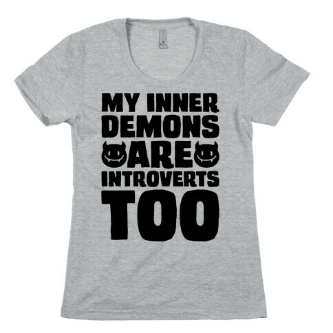My Inner Demons Are Introverts Too Womens T-Shirt