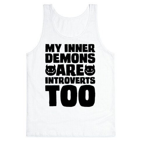 My Inner Demons Are Introverts Too Tank Top