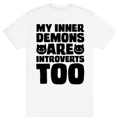 My Inner Demons Are Introverts Too T-Shirt