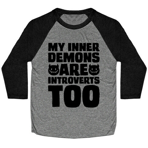 My Inner Demons Are Introverts Too Baseball Tee