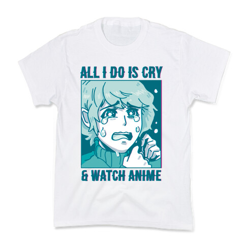 All I Do Is Cry And Watch Anime Kids T-Shirt