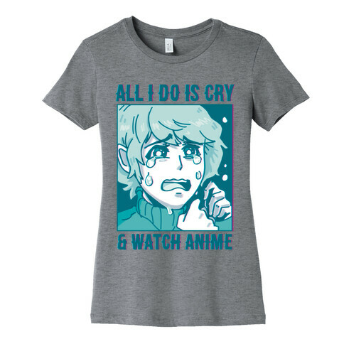 All I Do Is Cry And Watch Anime Womens T-Shirt