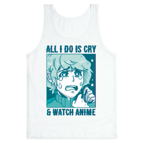 All I Do Is Cry And Watch Anime Tank Top